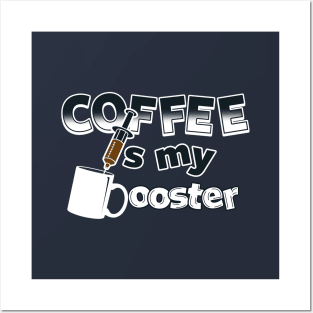 Coffee is my Booster Posters and Art